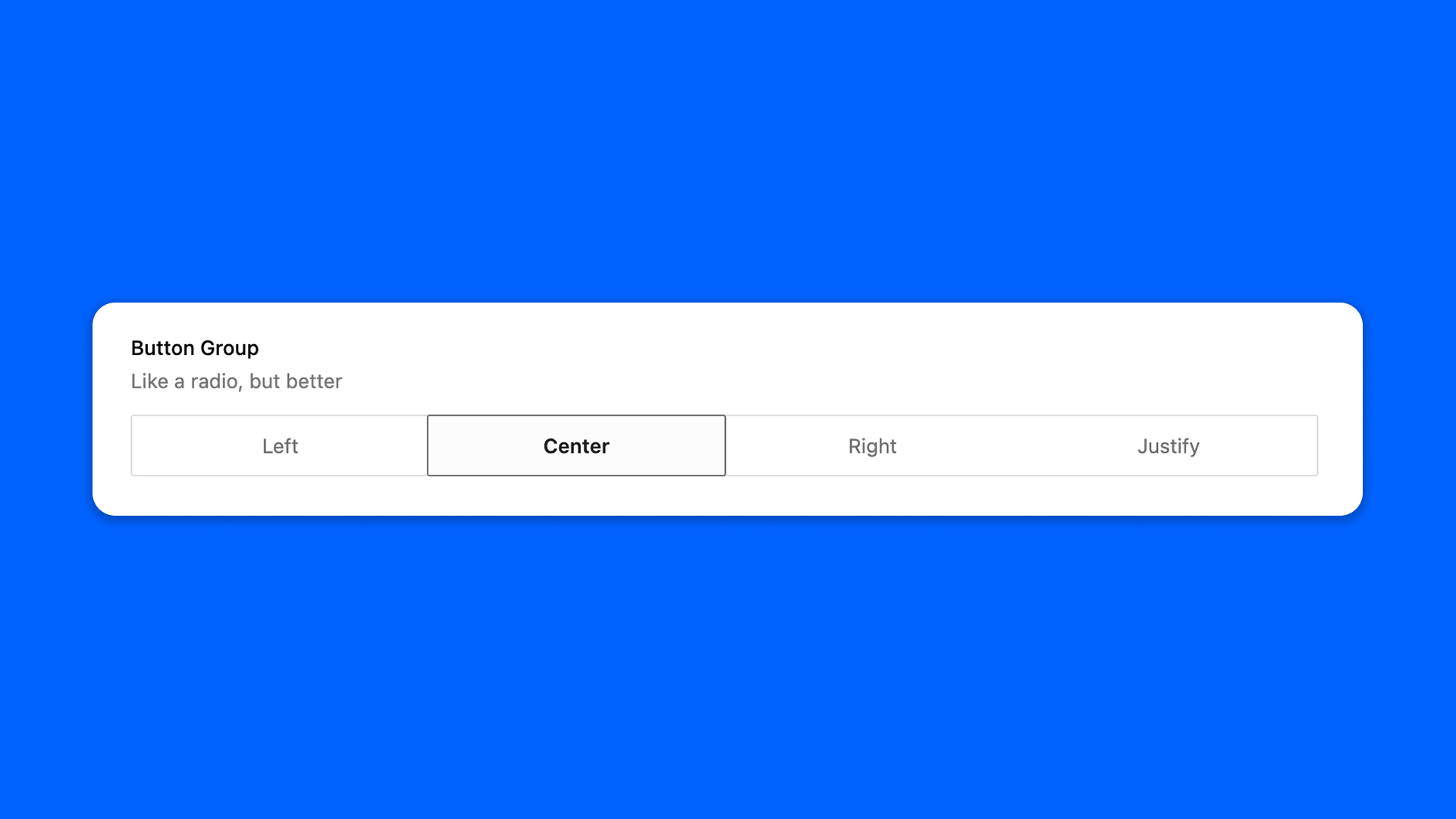 The button group is like a radio buttons, but nicer